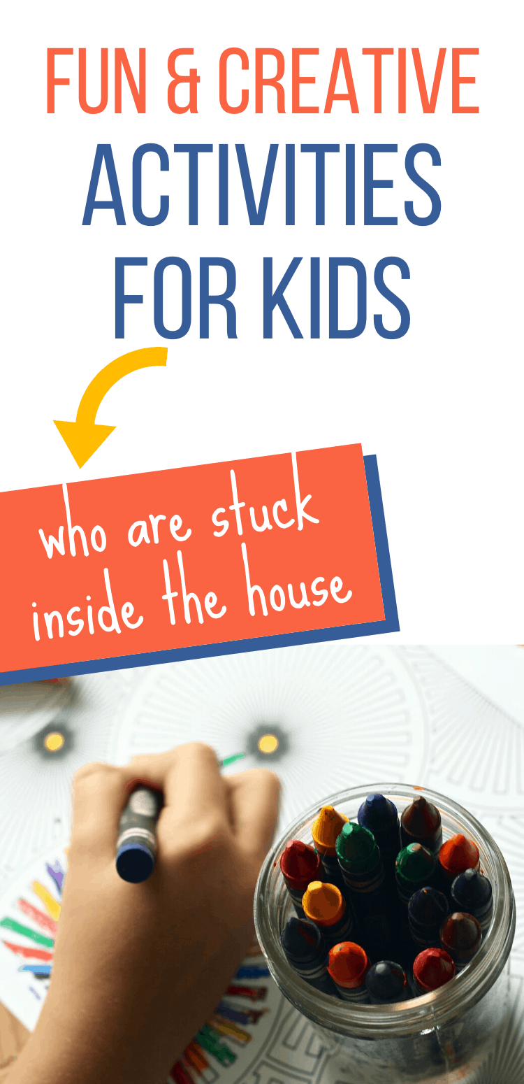 Fun and creative activities for kids stuck inside the house