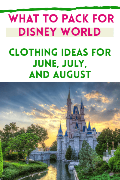 Disney World clothing ideas for June July and August